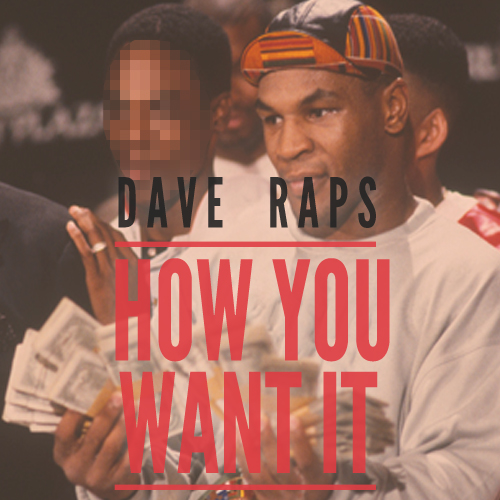 Dave Raps “How You Want It” [#DAVEDAZE]