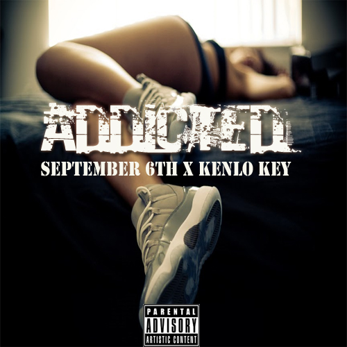 September 6th x Kenlo Key “Addicted (Remix)”