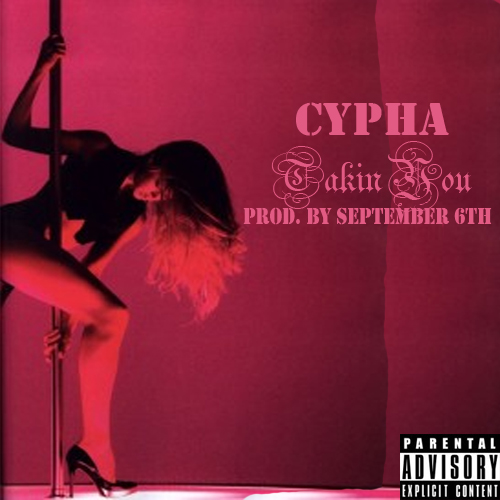 @YoungCypha “Takin You” [DOPE!]