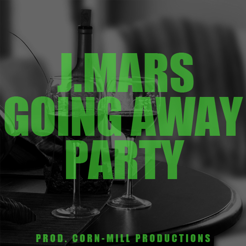 @JdotMars “Going Away Party” (Prod. by Corn-Mill Productions)