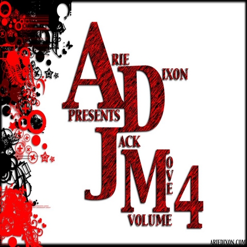 Arie Dixon Presents: The Jack Move Volume 4 [MIXTAPE]