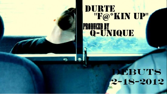 DurtE “F&*kin Up” (Prod. by Q-Unique) [VIDEO]