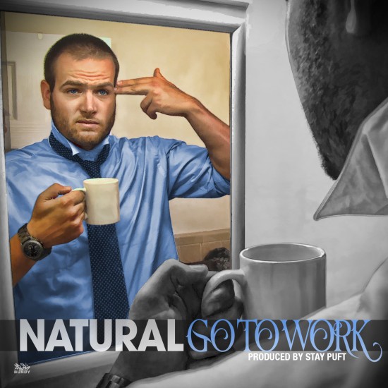 Natural “Go To Work” [DOPE!]