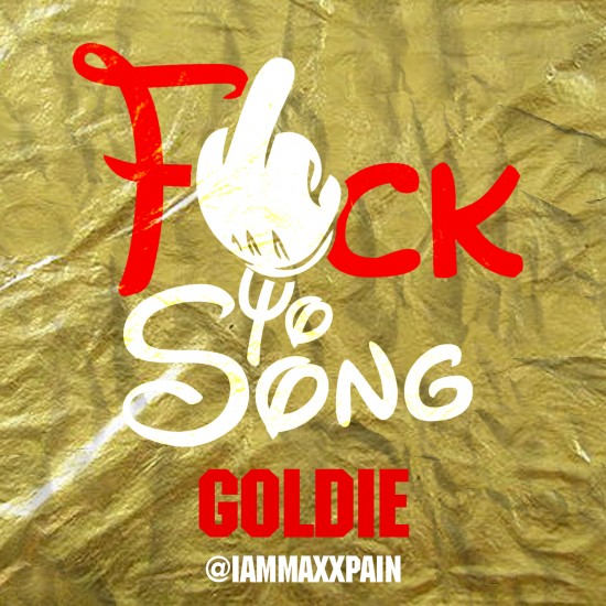 Maxx Pain “Goldie” (‘Fuck Yo Song’ Series) [DOPE!]