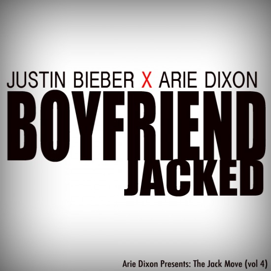 Justin Bieber feat Arie Dixon “Boyfriend” (JACKED) [DOPE!]