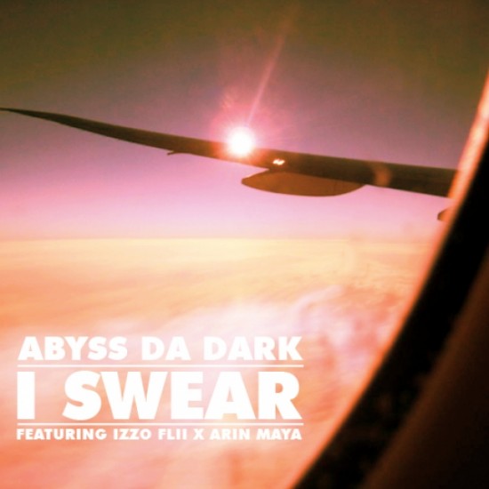 Abyss Da Dark “I Swear” (ft. Arin Maya & Izzo Flii) [DOPE!]