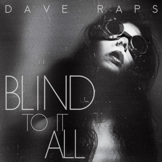 Dave Raps “Blind To It All” [#DAVEDAZE]