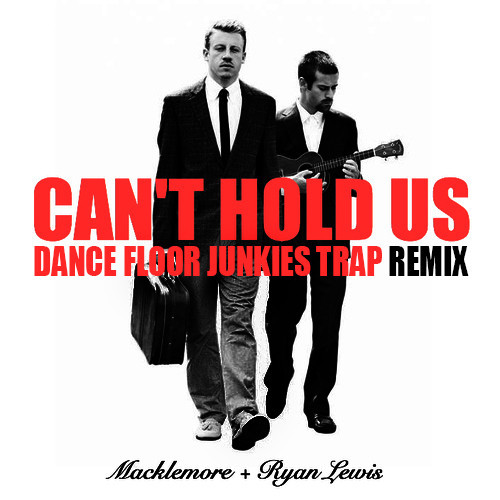 Macklemore “Can’t Hold Us” (Dance Floor Junkies Trap Remix)