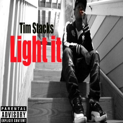 Tim Stacks “Light It” (Prod. by Geez)