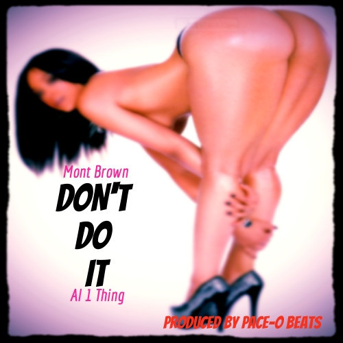 Mont Brown “Don’t Do It” ft. Al 1 Thing [DOPE!]