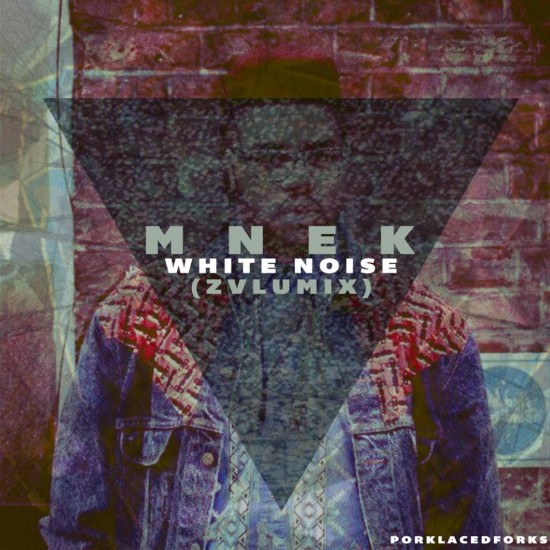 MNEK “White Noise” (ZVLU-Mix) [DOPE!]