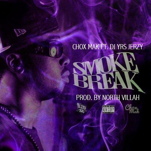 Chox-Mak Ft. DJ YRS Jerzy “Smoke Break” (Prod. by North Villah) [DOPE!]