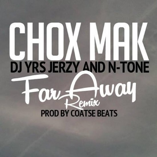 Chox-Mak Ft. DJ YRS Jerzy And N-Tone - Far Away (Remix)