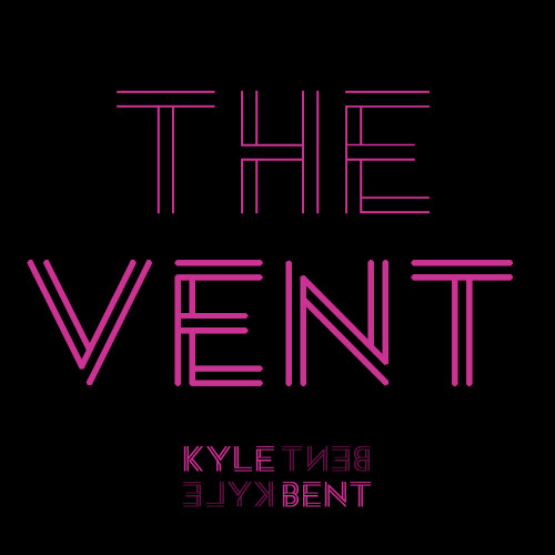 Kyle Bent “The Vent” [DOPE!]