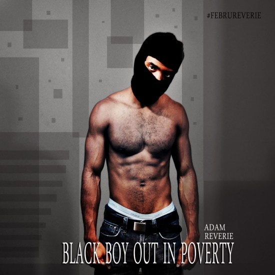 Adam Reverie “Black Boy Out In Poverty” [DON’T SLEEP!]