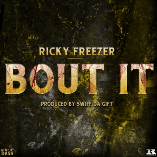 Ricky Freezer “Bout It” (Prod. by Swiff Tha Gift) [DOPE!]