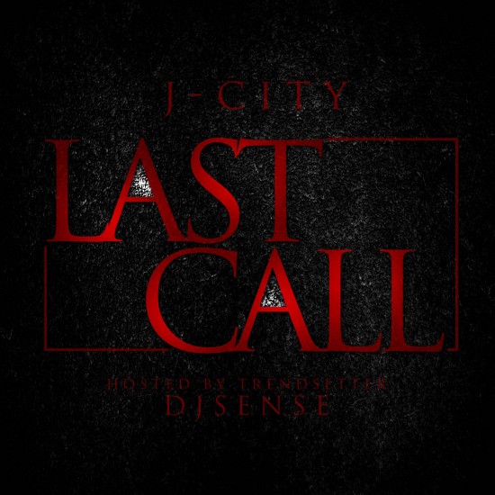 J-City “Guilty” [VIDEO] x “Last Call” (Hosted by DJ Sense) [MIXTAPE]