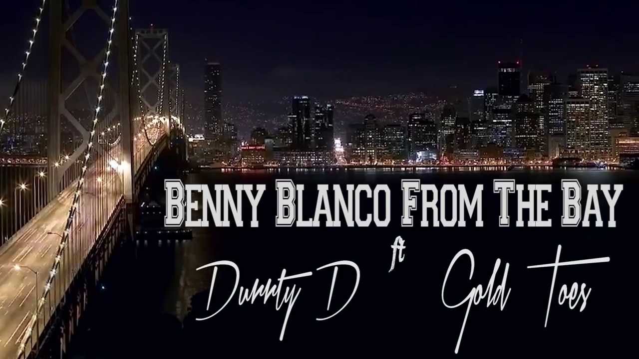 Benny Blanco From The Bay â€œSwag Drippinâ€ ft. Durrty D  Gold Toes ...