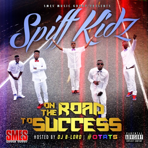 Spiff Kidz “On The Road To Success” (Hosted by DJ B-Lord) [MIXTAPE]