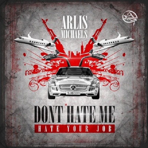 Arlis Michaels “Don’t Hate Me Hate Your Job” (Hosted by DJ J Boogie) [MIXTAPE]