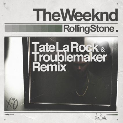 The Weeknd “Rolling Stone (Tate La Rock and Troublemaker Remix)” [FIRE]