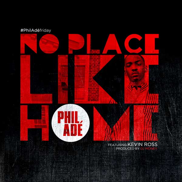 Phil Ade “No Place Like Home” ft. Kevin Ross (prod. DJ Money)