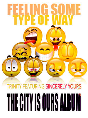 Trinity “Feeling Some Type of Way” ft Sincerely Yours [DOPE!]