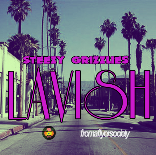 Steezy Grizzlies “Lavi$h” (Prod. by Jayyeah) [DOPE!]