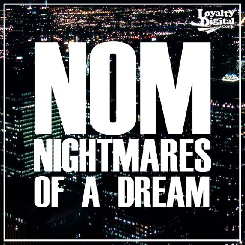 NOM â€œNightmares Of A Dreamâ€ [DOPE!]