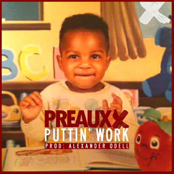 Preauxx “Puttin’ Work” (Prod. by Alexander Odell) [DOPE!]