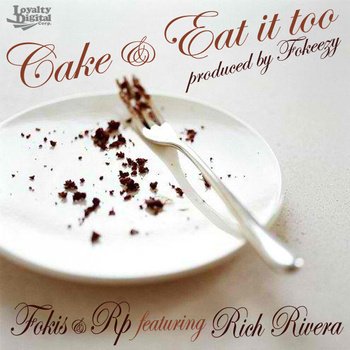 Fokis & RP ft. Rich Rivera “Cake & Eat It Too” [DOPE!]