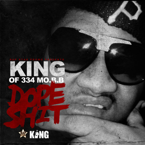 King (of 334 M.O.B.B.) â€œDope Sh!tâ€