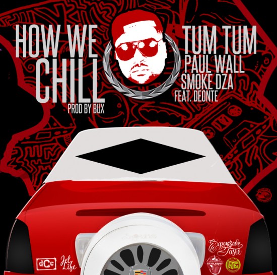 Tum Tum, Paul Wall, Smoke DZA ft. Deonte “How We Chill” [DOPE!]