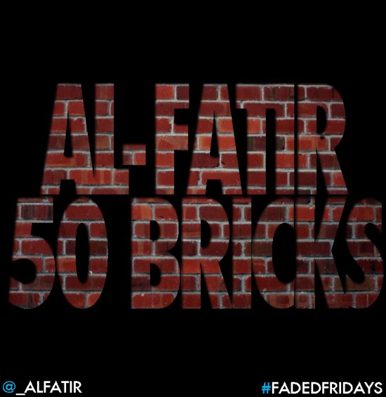 Al-Fatir “50 Bricks” [DOPE!]