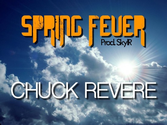 Chuck Revere â€œSpring Feverâ€ (Prod. SkylR) [DOPE!]