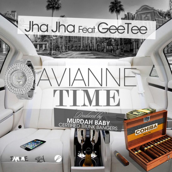 Jha Jha ft. GeeTee “Avianne Time” (Prod. Murdah Baby x Certified Trunk Bangers) [DOPE!]