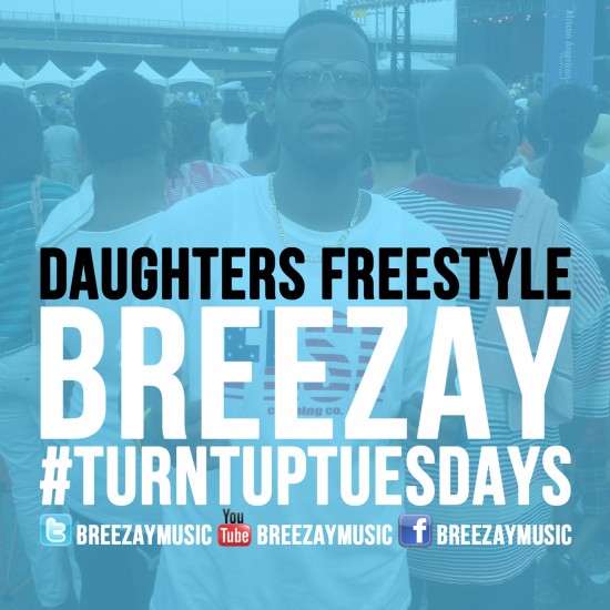 Breezay “Daughters Freestyle” [DOPE!]