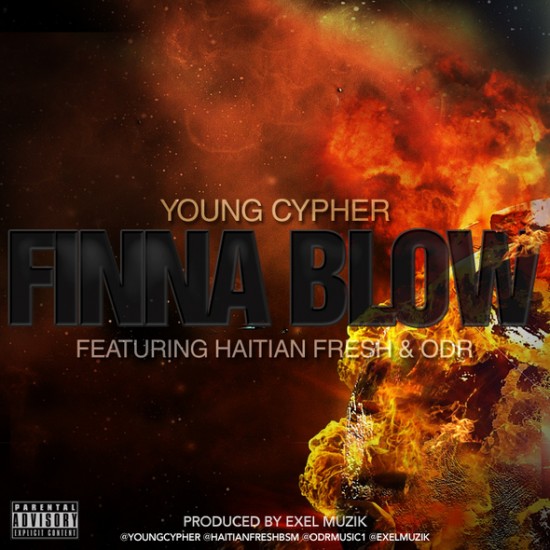 Young Cypher ft Haitian Fresh, & ODR “Finna Blow” (Prod. Exel Muzik) [DOPE!]