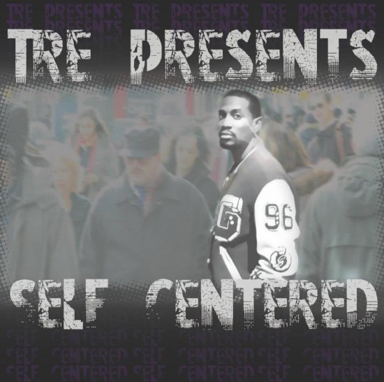 Tre “Self Centered” [MIXTAPE]