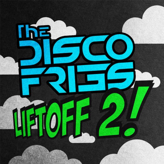 The Disco Fries “LIFTOFF! 2” [DOPE!]