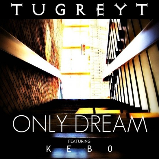 TUGREYT “Only Dream” ft. keb0 [DOPE!]