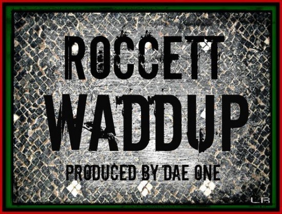 Roccett “Waddup” (Prod. by Dae One) [DOPE!]