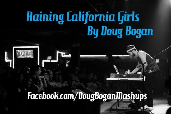 Doug Bogan “Raining California Girls” [MASHUP]