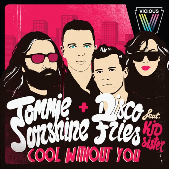 Tommie Sunshine & Disco Fries ft. Kid Sister “Cool Without You” [DOPE!]