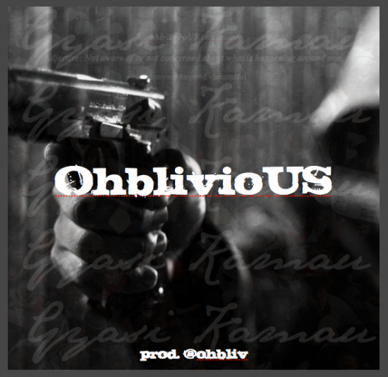 Gyasi Kamau & Ohbliv “ohblivioUS” [VIDEO]