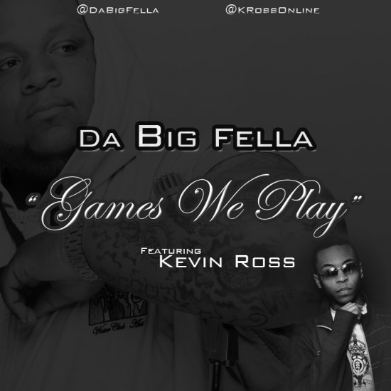 Da Big Fella “Games We Play” ft. Kevin Ross [DOPE!]