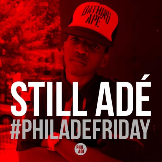 Phil Ade “Still Ade” [#PHILADEFRIDAY]