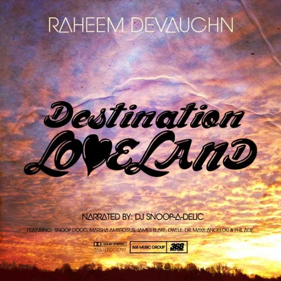 Raheem DeVaughn “Destination Loveland” (Hosted By Snoop Dogg aka DJ Snoop-A-Delic)