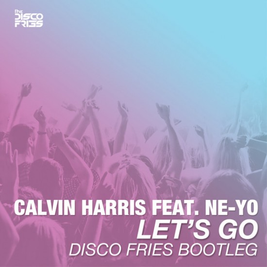 Calvin Harris ft. Ne-Yo “Let’s Go” (Disco Fries Bootleg) [DOPE!]