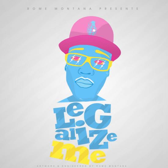 Rome Montana “Legalize Me” (The Mixtape) [DOPE!]